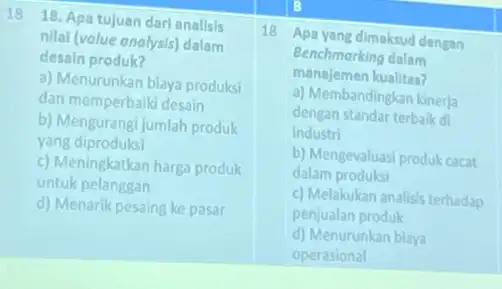 18 18. Apa tujuan dari analisis nilai (volue analysis) dalam desain produk? a) Menurunkan biaya produksi dan memperbaiki desain b) Mengurangi jumlah produk yang