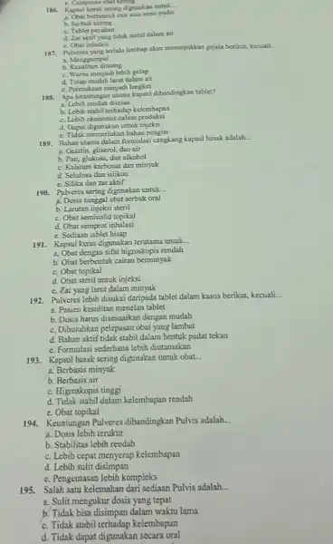 186. Kapsul lumak sering digunakan untuk a. Obat berbentuk cair atau semi-padat __ b. Serbuk kering c. Tablet pecahan d. Zat aktifyang tidak stabil