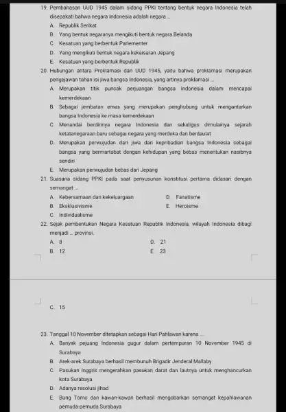 19. Pembahasan UUD 1945 dalam sidang PPKI tentang bentuk negara Indonesia telah disepakati bahwa negara Indonesia adalah negara __ A. Republik Serikat B. Yang