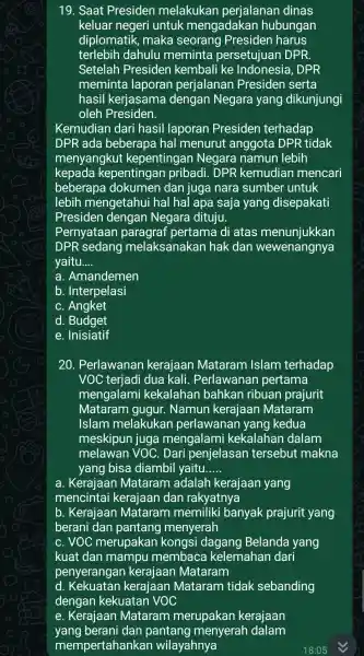 19. Saat Presiden melakukar per ialanan dinas keluar negeri untuk mengadakan hubungan diplomatik,maka seorang Presiden harus terlebih dahulu meminta perse tuiuan DPR. Setelah Presider