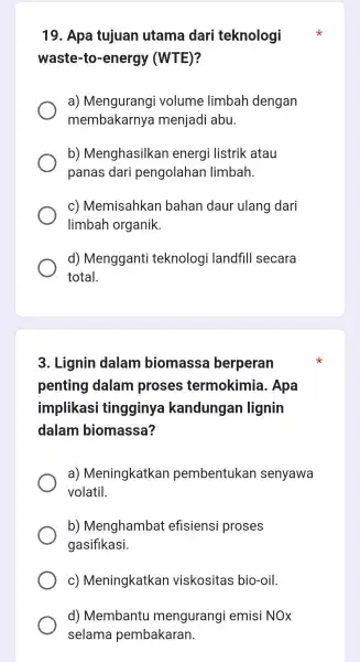 19.Apa tujuan utama dari teknologi waste -to -energy (WTE)? a)Mengurang i volume limbah dengan membakarny a menjadi abu b)Menghasilkan energi listrik atau panas dari