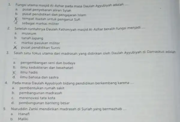 1.Fungsi utama masjid Al -Azhar pada masa Daulah Ayyubiyah adalah __ a. pusat penyebaran aliran Syiah b. pusat pendidikan dan pengajaran Islam tempat ibadah