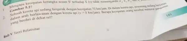 1. S' terhadap S (v) tidak memengaruhi u_(y)u_(y)u_(2) Mengapa kecepatan kerangka acuan Gambar 5.2? Sebuah kereta api sedang bergerak dengan kecepatan 72km/jam. Di dalam