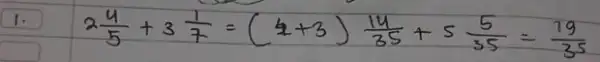 2 (4)/(5)+3 (1)/(7)=(4+3) (14)/(35)+5 (5)/(35)=(79)/(25)