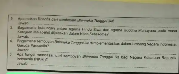 2. Apa makna filosofis dari semboyan Bhinneka Tunggal Ika! __ Jawab: __ Bagaimana antara agama Hindu Siwa dan agama Buddha Mahayana pada masa Kerajaan