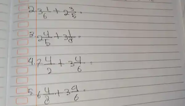 2 cdot 3 (1)/(6)+2 (3)/(5)= 3 cdot 2 (4)/(5)+3 (1)/(8)= 4.7 (4)/(2)+3 (4)/(6)= 5.6 (4)/(8)+3 (4)/(6)