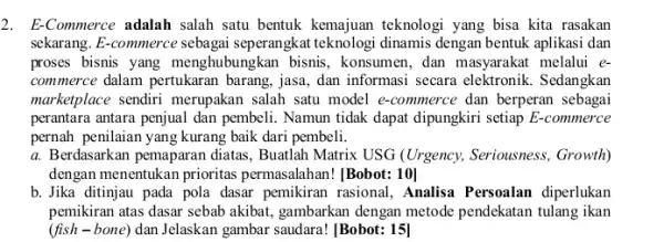 2. E-Commerce adalah salah satu bentuk kemajuan teknologi yang bisa kita rasakan sekarang. E-commerce sebagai seperangkat teknologi dinamis dengan bentuk aplikasi dan proses bisnis