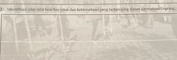 2. Identifikasi nilai-nilai kearifan lokal dan kebhinekaan yang terkandung dalam permainan Engrang.