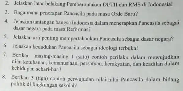 2. Jelaskan latar belakang Pemberontakan DI/TII dan RMS di Indonesia! 3. Bagaimana penerapan Pancasila pada masa Orde Baru? 4. Jelaskan tantangan bangsa Indonesia dalam