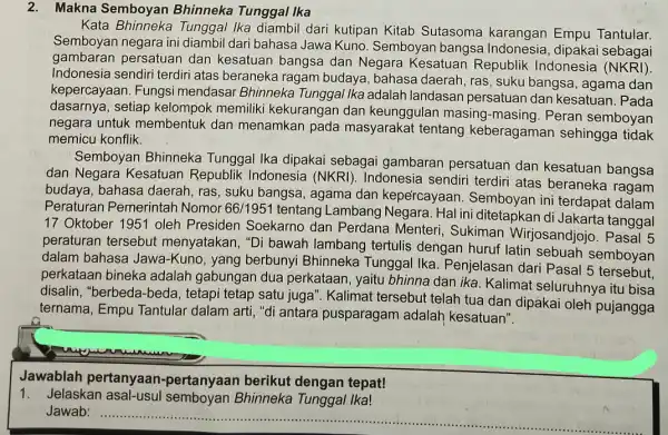 2. Makna Semboyan Bhinneka Tunggal Ika Kata Bhinneka Tunggal Ika diambil dari kutipan Kitab Sutasoma karangan Empu Tantular. Semboyan negara ini diambil dari bahasa