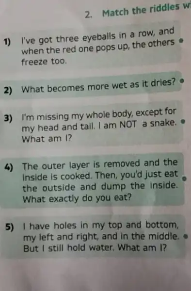 2. Match the riddles w 1) I've got three eyeballs in a row, and when the red one pops up, the others freeze too.