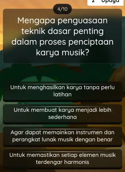 2 opaga Mengapa penguasaan teknik dasar penting dalam proses penciptaan karya musik? Untuk menghasilkan karya tanpa perlu latihan Untuk membuat karya menjadi i lebih