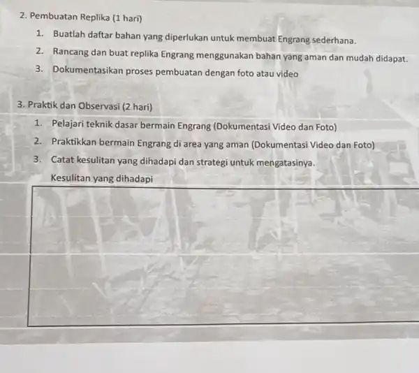 2. Pembuatan Replika (1 hari) 1. Buatlah daftar bahan yang diperlukan untuk membuat Engrang sederhana. 2. Rancang dan buat replika Engrang menggunakan bahan yang