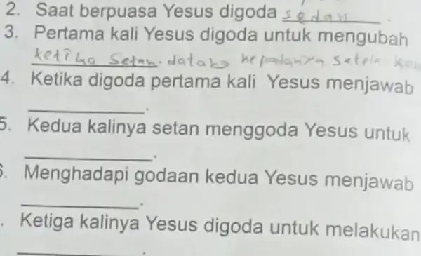 2. Saat berpuasa Yesus digoda __ 3. Pertama kali Yesus digoda untuk mengubah __ datarg he tela xo 4. Ketika digoda pertama kali Yesus