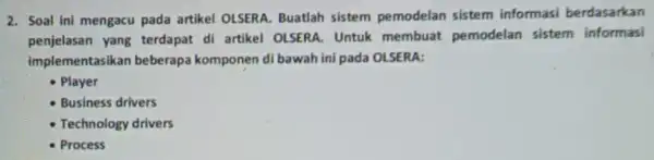 2. Soal ini mengacu pada artikel OLSERA.Buatlah sistem pemodelan sistem informasi berdasarkan penjelasan yang terdapat di artikel OLSERA. Untuk membuat pemodelan sistem informasi implementasikan