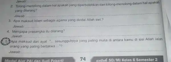 2. Tolong-menolor ng dalam hal apakah yang diperbolehkar dan tolong -menolong dalam hal apakah yang dilarang? Jawab: __ Jawab. 3. Apa maksud Islam sebagai