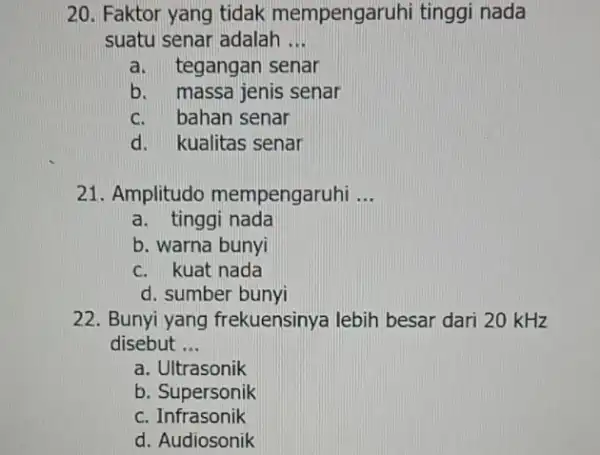 20. Faktor yang tidak mempengaruhi tinggi nada suatu senar adalah __ a.tegangan senar b. massa jenis senar c. bahan senar d. kualitas senar 21.