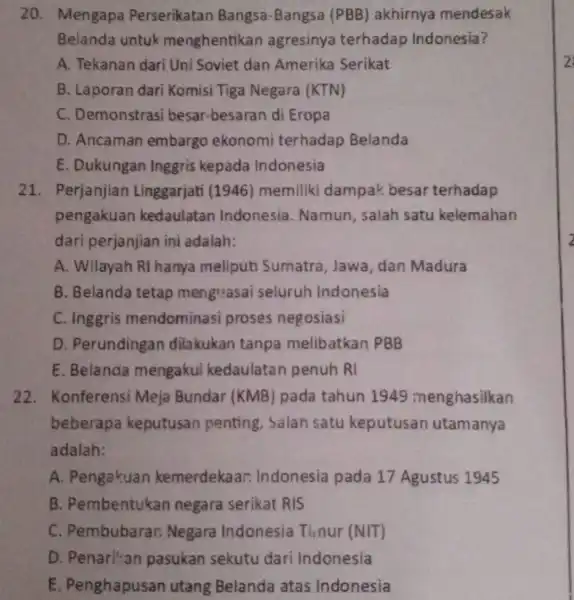 20. Mengapa Perserikatan Bangsa-Bangsa (PBB) akhirnya mendesak Belanda untuk menghentikan agresinya terhadap Indonesia? A. Tekanan dari Uni Soviet dan Amerika Serikat B. Laporan dari