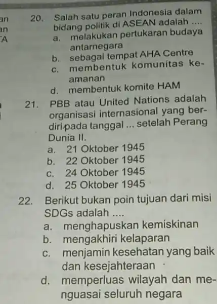 20. Salah satu peran Indonesia dalam bidang politik di ASEAN adalah __ a. melakukan pertukaran budaya molahogara b. sebagai tempat AHA Centre c. membentuk