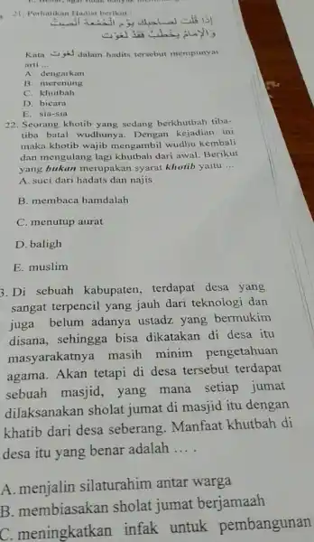 21. Perhatikan Hadist berikut Kata Syid dalam hadits tersebut mempunyai arti __ A. dengarkan B. merenung C. khutbah D. bicara E. sia-sia 22. Seorang