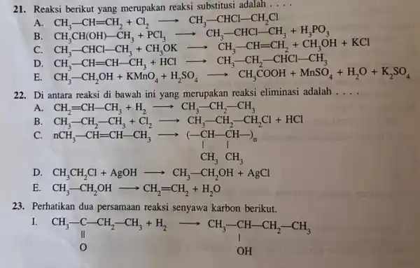 21. Reaksi berikut yang merupakan reaksi substitusi adalah __ A. B C. C_(4)-CH_(3)-CH_(2)+C_(6)arrow CHC-CHCH-CH_(1)CH_(3)CH_(3)CO_(4) CH_(3)CHCHOH-CH_(3)+H_(2)O+CH_(2)CHCHCHC D. E 22. Di antara reaksi di bawah ini