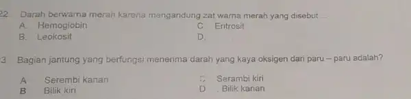 22. Darah berwarna merah karena mengandung zat warna merah yang disebut __ A. Hemoglobin C. Eritrosit B Leokosit D. 3 Bagian jantung yang berfungsi