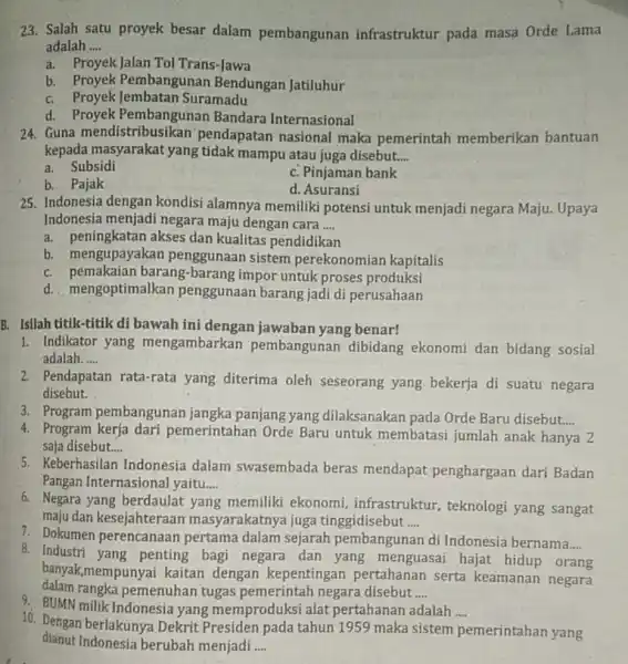 23. Salah satu proyek besar dalam pembangunan infrastruktur pada masa Orde Lama adalah __ a.Proyek Jalan Tol Trans-Jawa b. Proyek Pembangunan Bendungan Jatiluhur C.