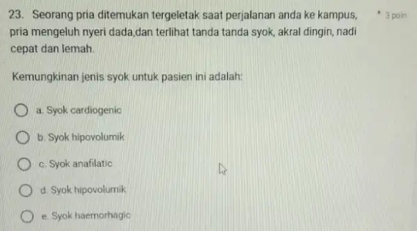 23. Seorang pria ditemukan tergeletak saat perjalanan anda ke kampus, pria mengeluh nyeri dada dan terlihat tanda tanda syok, akral dingin, nadi cepat dan