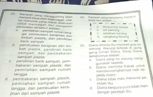 23. Sampah meng menggunung telah ha manusia yang.dapat dilakukan menjadi persoalan lingkungan. Usa- untuk mencegah dan mengatasi persoalan tersebut adalah __ a. pemilahan sampah