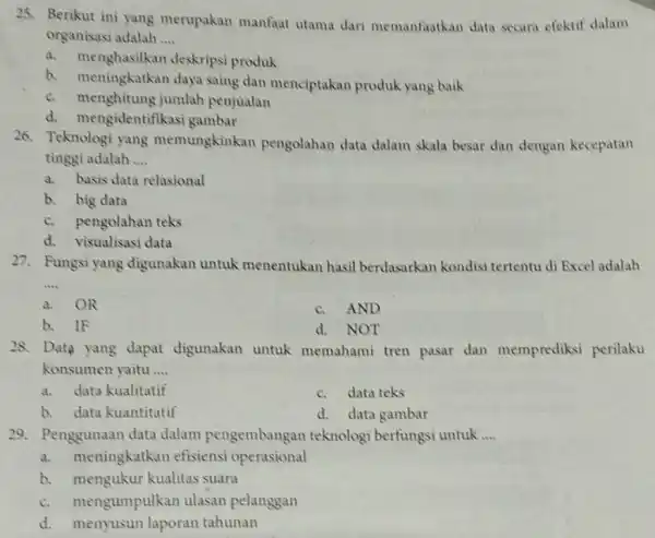 25. Berikut ini yang merupakan manfaat utama dari memanfaatkan data secara efektif dalam organisasi adalah __ a.menghasilkan deskripsi produk a. menghakilkan desk.saing dan menciptakan