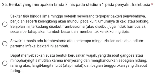 25. Berikut yang merupakan tanda klinis pada stadium 1 pada penyakit frambusia Sekitar tiga hingga lima minggu setelah seseorang terpapar bakteri penyebabnya, benjolan seperti