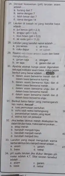 26 Derajat keasaman (pH)larutan asam adalah __ a. kurang dari 7 b. sama dengan 7 C. lebih besar dari 7 d. sama dengan 14