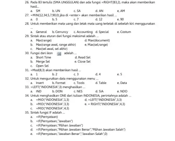 26. Pada B3 tertulis (SMA UNGGULAN) dan ada fungsi =RlGHT(B3,2) maka akan memberikan hasil __ a. SM b.UN C. SA d. AN e. AM