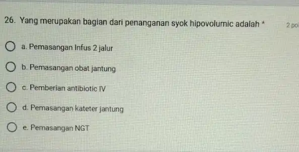 26. Yang merupakan bagian dari penanganan syok hipovolumic adalah a. Pemasangan Infus 2 jalur b. Pemasangan obat jantung c. Pemberian antibiotic IV d. Pemasangan