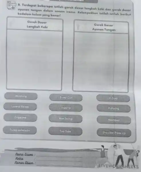 (27) B. Terdapat beberapa istilah gerak dasar langkah kaki dan gorak dasar ayunan tangan dalam senam irama Kolompokkar iatilah-iatilah berikut kedalam kolom yang benar!