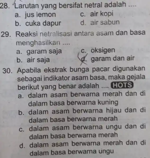 28. Larutan yang bersifat netral adalah __ a. jus lemon c. air kopi b. cuka dapur d.air sabun 29. Reaksi netralisasi antara asam dan