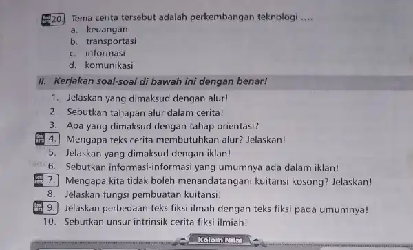 (3) 20. Tema cerita tersebut adalah perkembangan teknologi __ a. keuangan b. transportasi c. informasi d. komunikasi II. Kerjakan soal-soal di bawah ini dengan