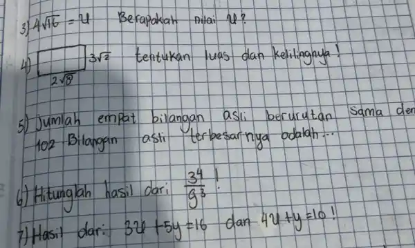 3) 4 sqrt(16)=4 Berapakah nilai u ? 4) 3 sqrt(2) tentukan luas dan kelilingnya! 5) Jumlah empat bilangan asli berurutan sama der 102. Bilangan