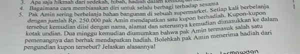 3. Apa saja hikmah dari sedekah, hibah,hadiah dalam kehidupan 4. Bagaimana cara membiasak an diri untuk selalu berbagi terhadap sesama 5. Pak Amin sering