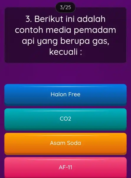 3. Berikut ini adalah contoh media pemadam api yang berupa gas, kecuali : Halon Free CO2 Asam Soda AF-11