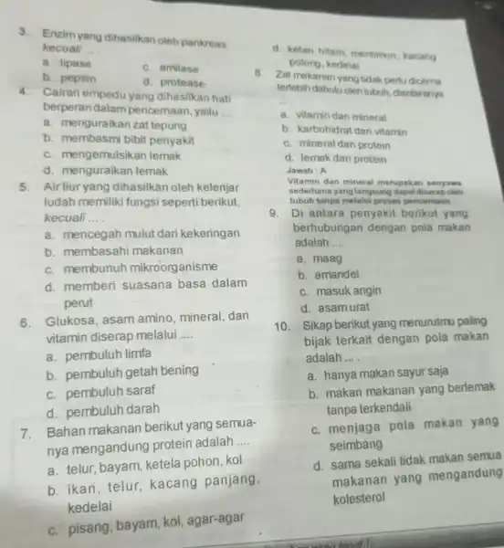 3. Enzim yang dihasilkan oleh pankreas kecuali __ a. lipase C. amilase b. pepsin d. protease berperan dalam pencemaan, yaitu __ a. menguraikan zat