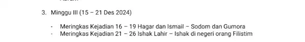 3. Minggu III 15-21 Des 2024) Meringkas Kejadian 16-19 Hagar dan Ismail -Sodom dan Gumora Meringkas Kejadian 21-26 Ishak Lahir - Ishak di negeri