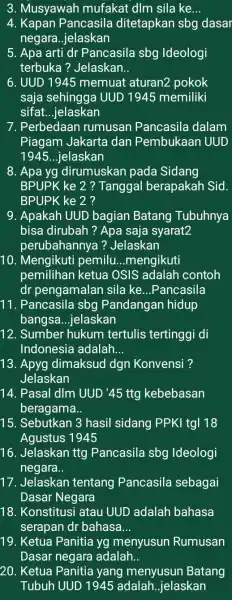 3. Musyawah mufakat dIm sila ke __ 4. Kapan Pancasila ditetapkan sbg dasar negara.jelaskan 5. Apa arti dr Pancasila sbg Ideologi terbuka ? Jelaskan..