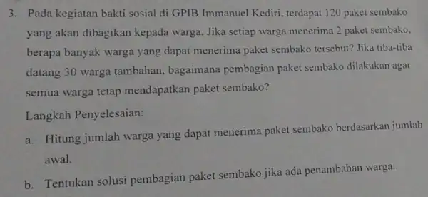 3. Pada kegiatan bakti sosial di GPIB Immanuel Kediri , terdapat 120 paket sembako yang akan dibagikan kepada warga. Jika setiap warga menerima 2