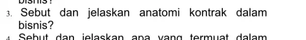 3. Sebut dan jelaskan anatomi kontrak dalam bisnis? 4. Sebut dan jelaskan ana yang termuat dalam