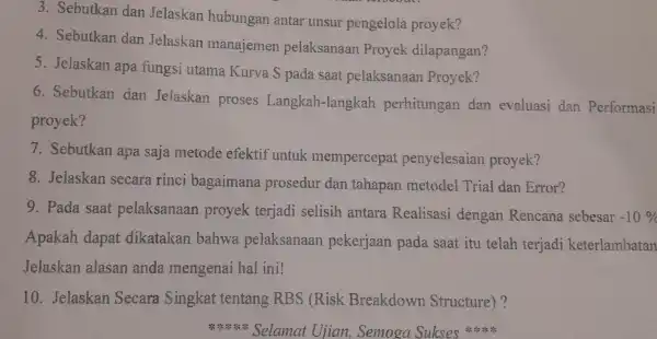 3. Sebutkan dan Jela skan hubungar anta r unsu pengelola proyek? 4. Sebutka n dan Jels skan manajemer pe laksar aan Proyek dilapangan? 5.