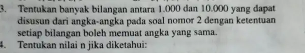 3. Tentukan banyak bilangan antara 1 .000 dan 10.000 yang dapat disusun dari angka-angka pada soal nomor 2 dengan ketentuan setiap bilangan boleh memuat