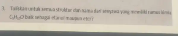 3. Tuliskan untuk semua struktur dan nama dari senyawa yang memiliki rumus kimia C_(5)H_(10)O baik sebagai etanol maupun eter?