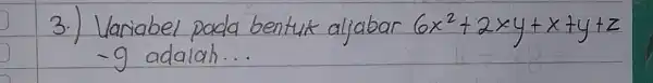 3.) Variabel pada bentuk aljabar 6 x^2+2 x y+x+y+z -9 adalah...