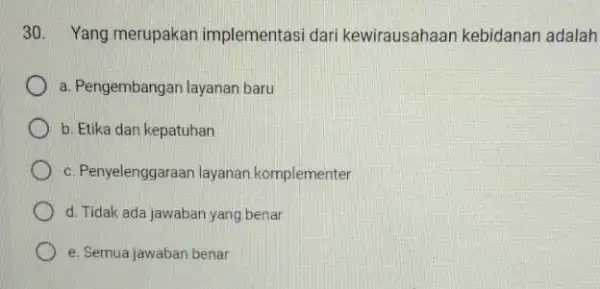 30. Yang merupakan implementasi dari kewirausahaan kebidanan adalah a. Pengembangan layanan baru b. Etika dan kepatuhan c. Penyelenggaraan layanan komplementer d. Tidak ada jawaban